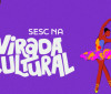 Virada Cultural: Sesc tem programação com shows, teatro e dança