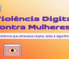 Denúncias de violência digital contra mulheres crescem 188% em um ano